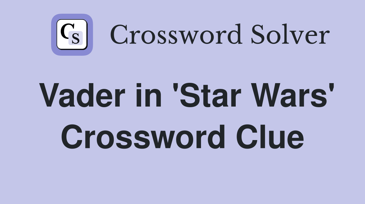 Vader in Star Wars Crossword Clue Answers Crossword Solver